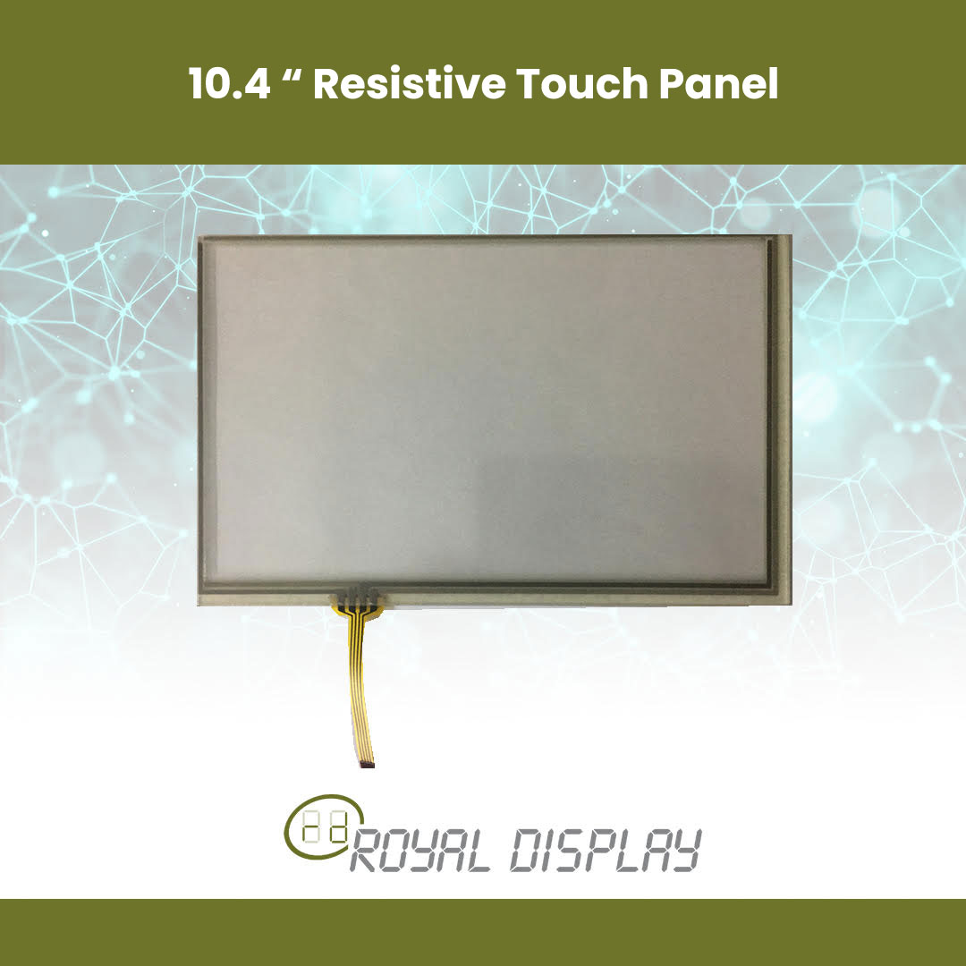 10.4 “ Resistive Touch Panel | Royal Display